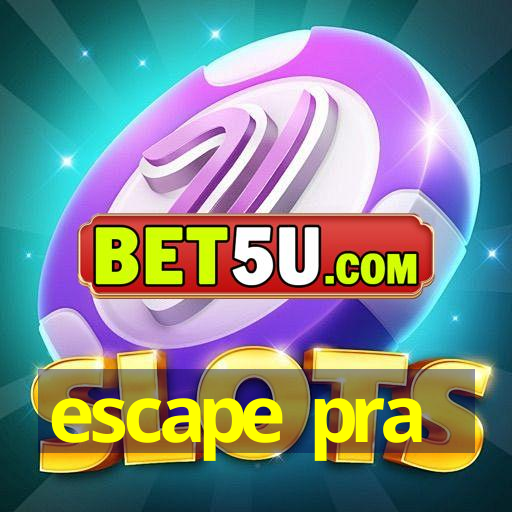 escape pra