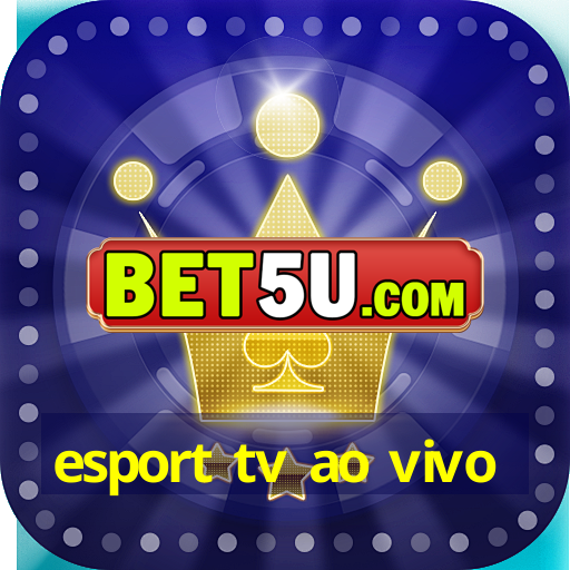 esport tv ao vivo