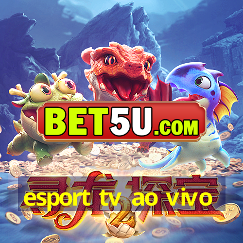 esport tv ao vivo