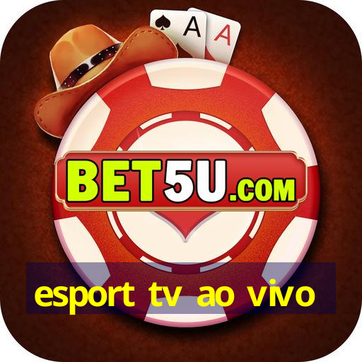 esport tv ao vivo