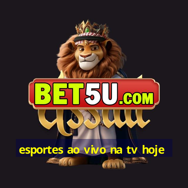 esportes ao vivo na tv hoje