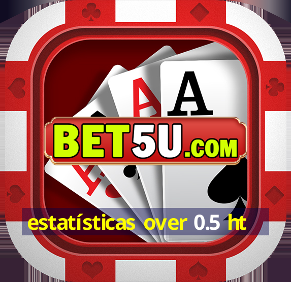 estatísticas over 0.5 ht