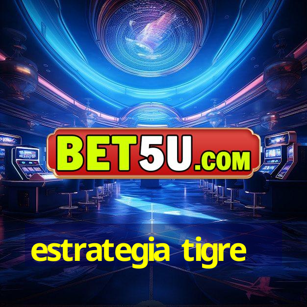 estrategia tigre