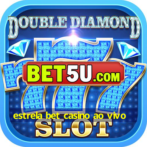 estrela bet casino ao vivo