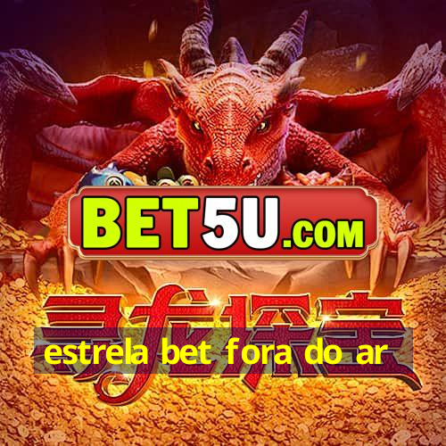 estrela bet fora do ar