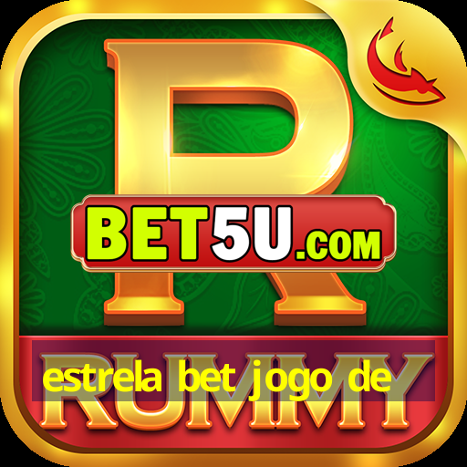 estrela bet jogo de