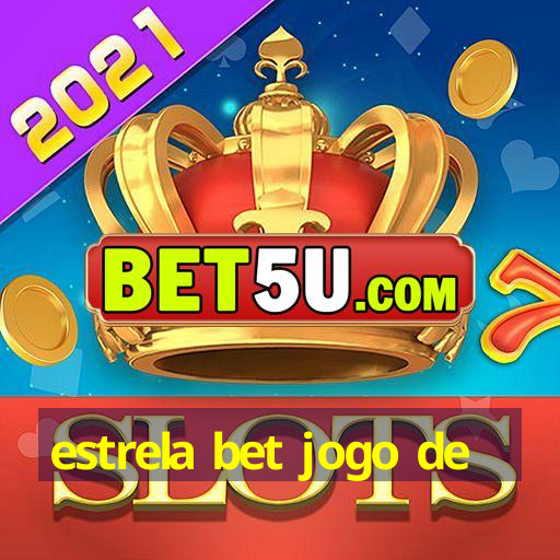 estrela bet jogo de