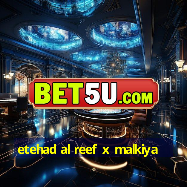 etehad al reef x malkiya