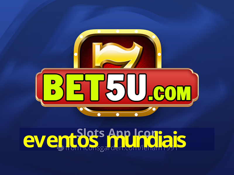 eventos mundiais