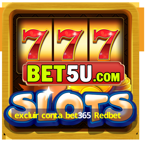 excluir conta bet365 Redbet