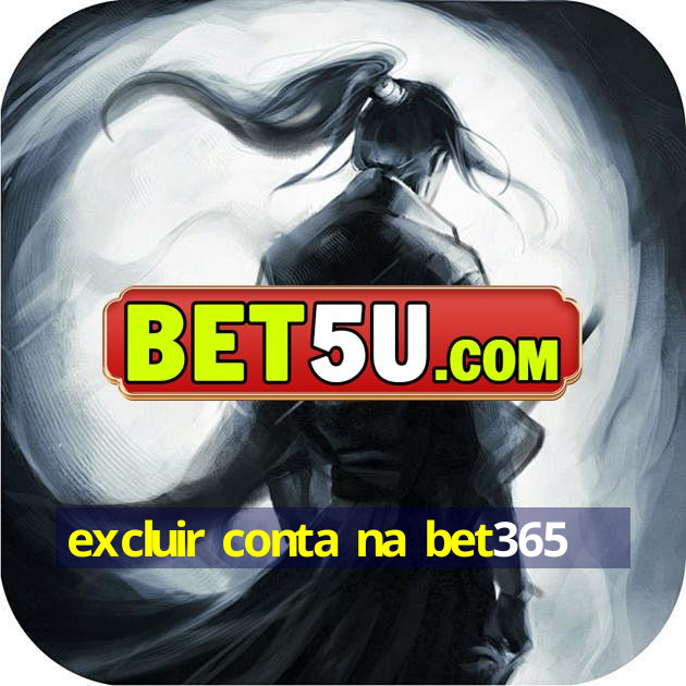 excluir conta na bet365