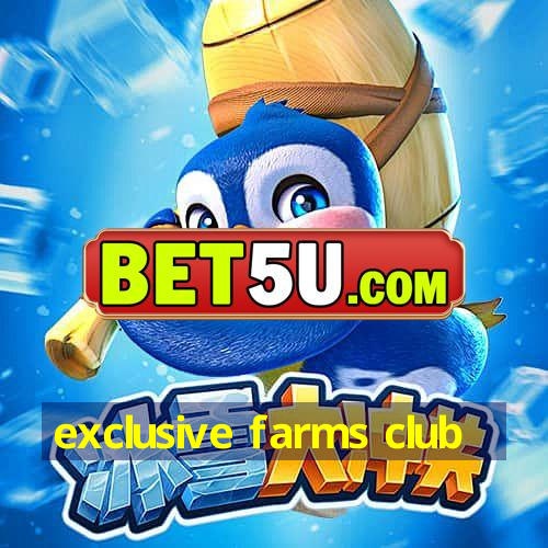 exclusive farms club