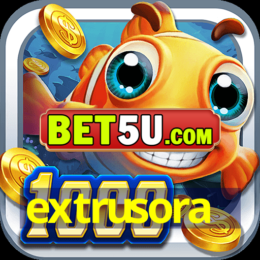 extrusora