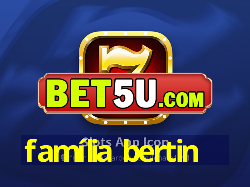 família bertin