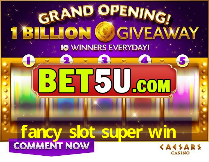 fancy slot super win