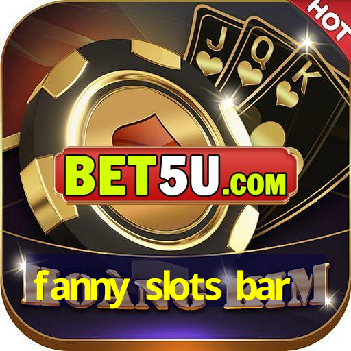 fanny slots bar