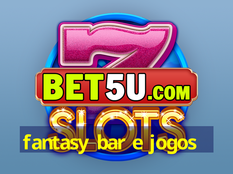 fantasy bar e jogos