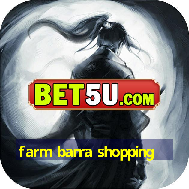 farm barra shopping