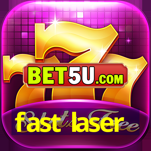 fast laser