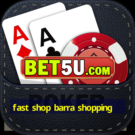 fast shop barra shopping