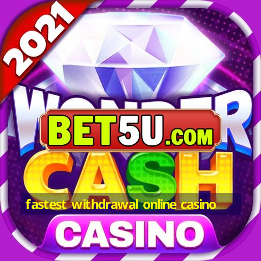 fastest withdrawal online casino