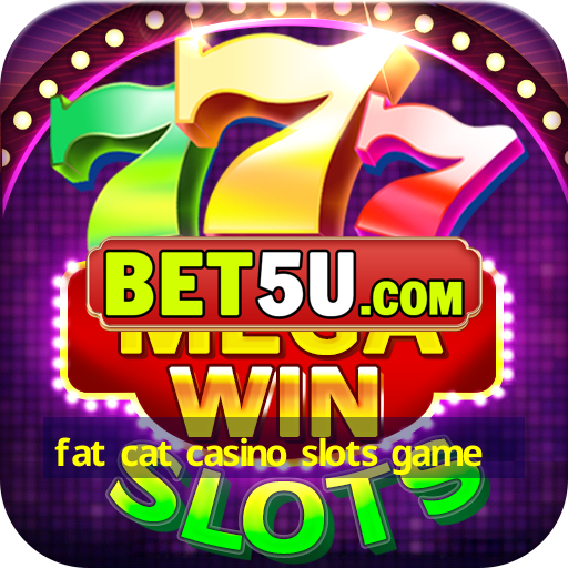 fat cat casino slots game