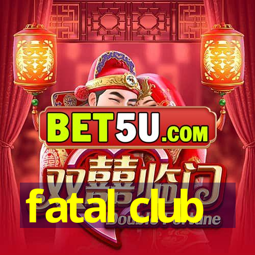 fatal club