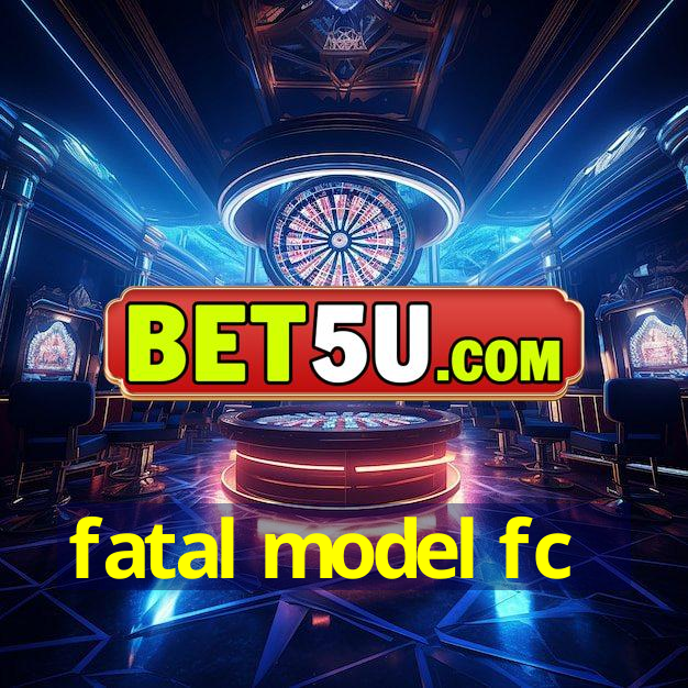 fatal model fc