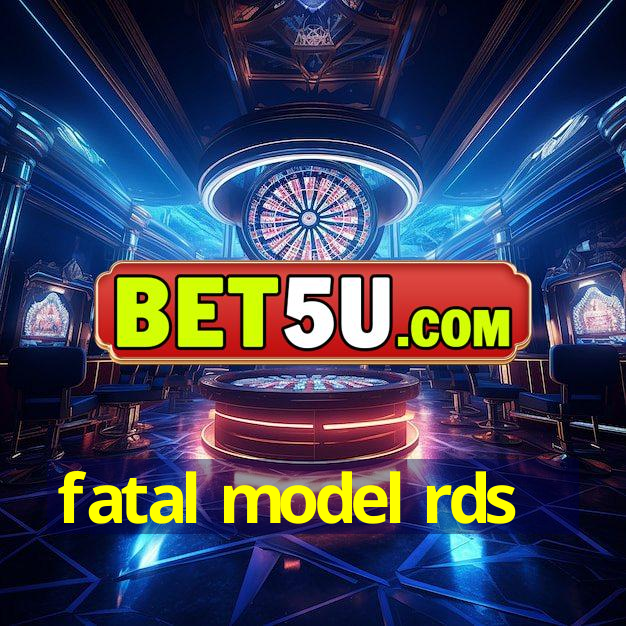 fatal model rds