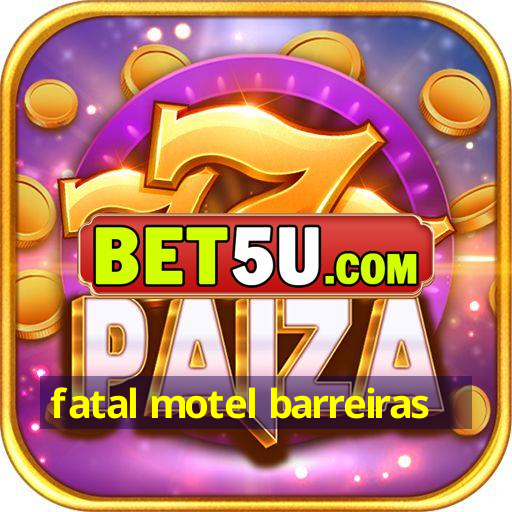 fatal motel barreiras