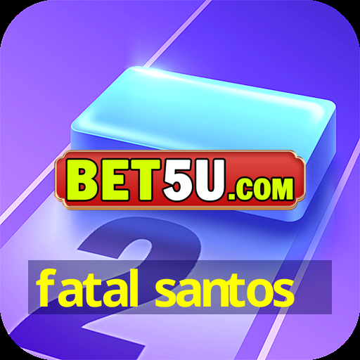 fatal santos