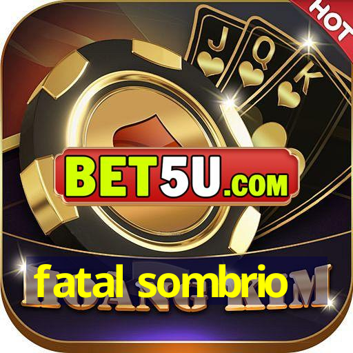 fatal sombrio