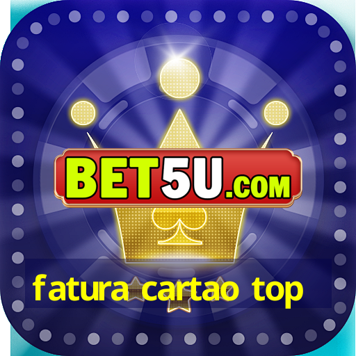 fatura cartao top