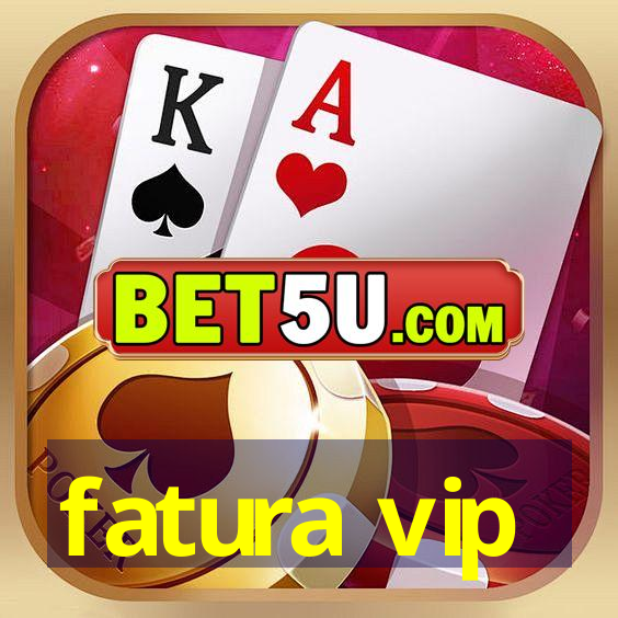 fatura vip