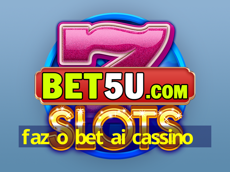 faz o bet ai cassino