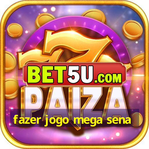 fazer jogo mega sena