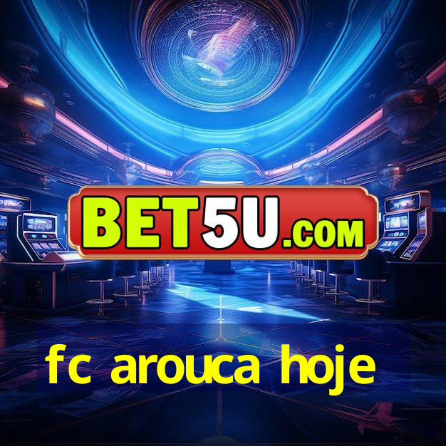 fc arouca hoje