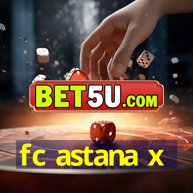 fc astana x