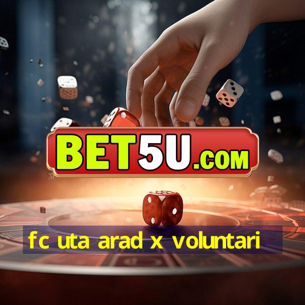 fc uta arad x voluntari