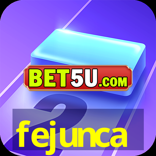 fejunca