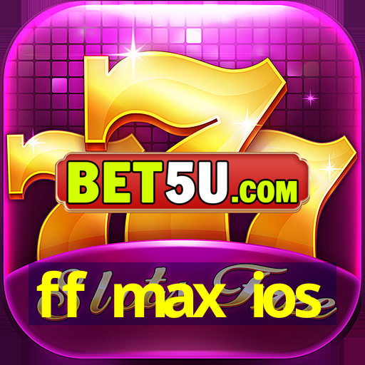 ff max ios