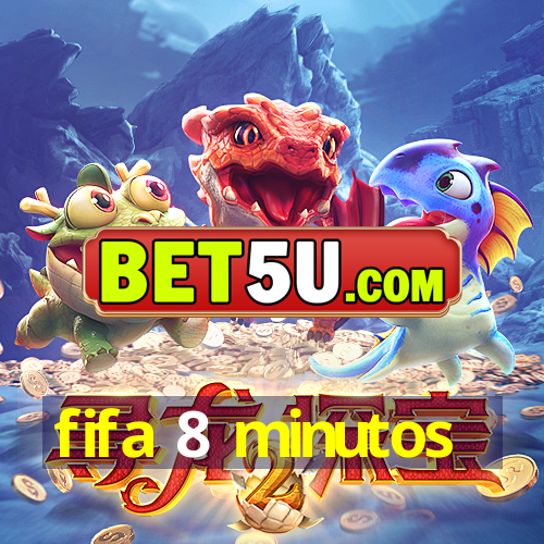 fifa 8 minutos