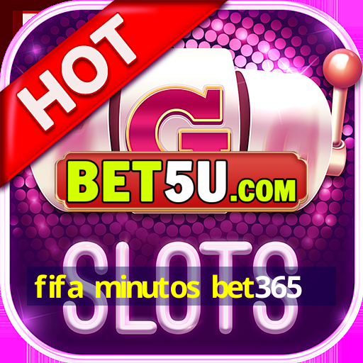 fifa minutos bet365