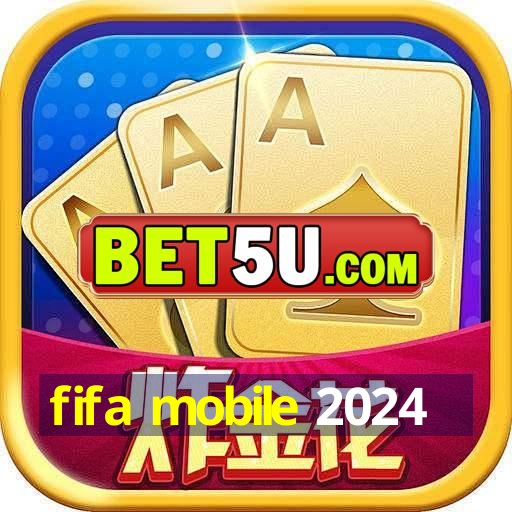 fifa mobile 2024