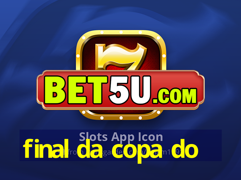 final da copa do