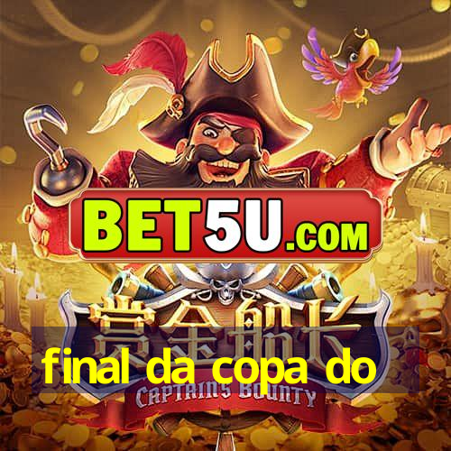 final da copa do