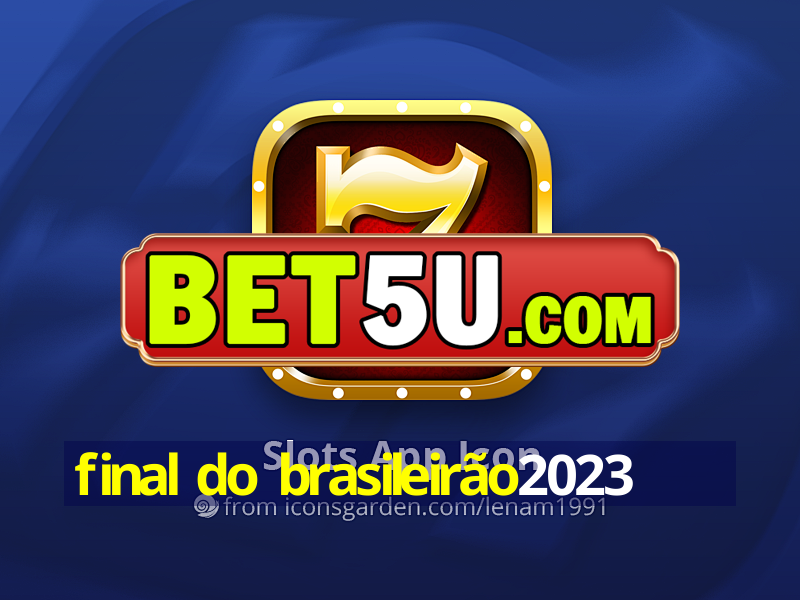 final do brasileirão2023