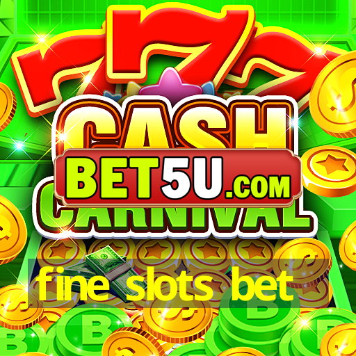 fine slots bet