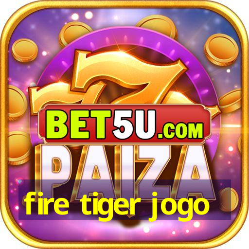 fire tiger jogo