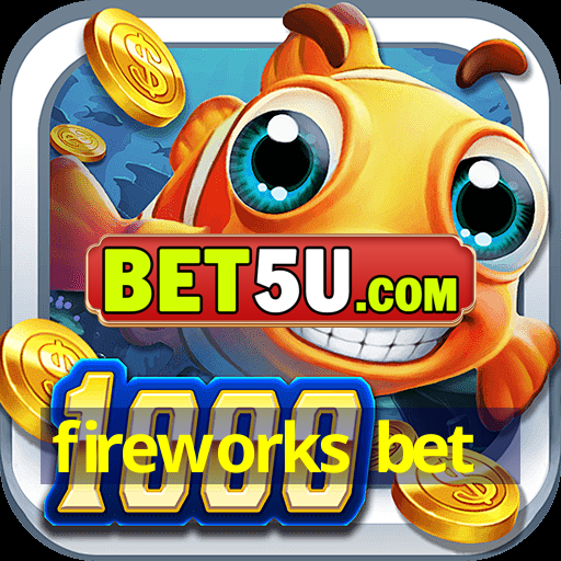 fireworks bet